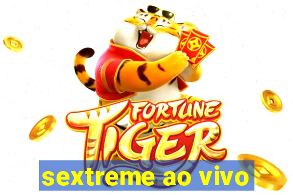 sextreme ao vivo